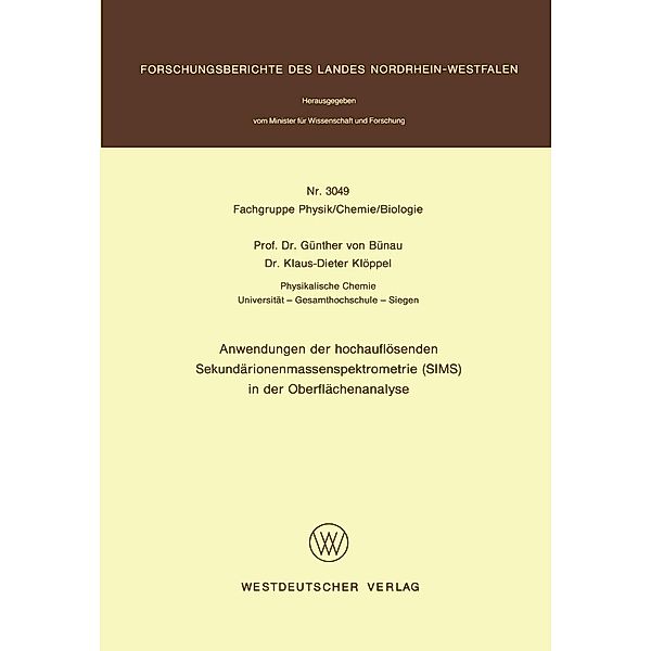 Anwendungen der hochauflösenden Sekundärionenmassenspektrometrie (SIMS) in der Oberflächenanalyse / Forschungsberichte des Landes Nordrhein-Westfalen Bd.3049, Günther~ von&xc Bünau