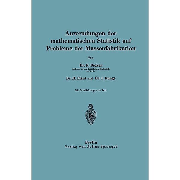 Anwendungen der mathematischen Statistik auf Probleme der Massenfabrikation, Richard Becker, H. Plaut, I. Runge