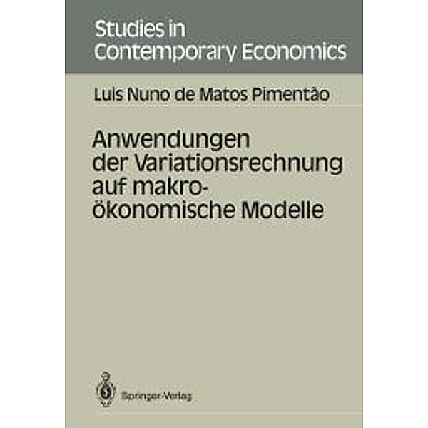Anwendungen der Variationsrechnung auf makroökonomische Modelle / Studies in Contemporary Economics, Luis N. de Matos Pimentao