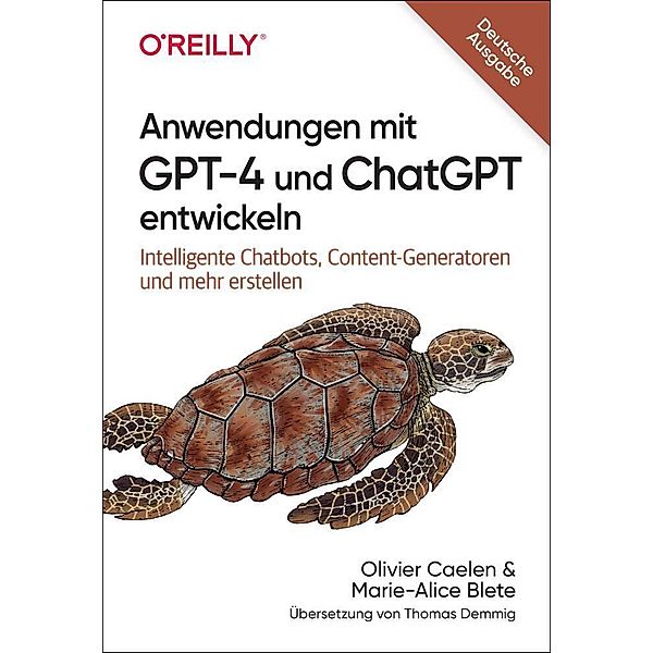 Anwendungen mit GPT-4 und ChatGPT entwickeln, Olivier Caelen, Marie-Alice Biete