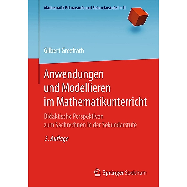 Anwendungen und Modellieren im Mathematikunterricht / Mathematik Primarstufe und Sekundarstufe I + II, Gilbert Greefrath