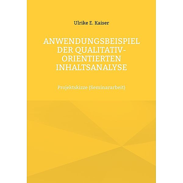 Anwendungsbeispiel der qualitativ-orientierten Inhaltsanalyse, Ulrike E. Kaiser