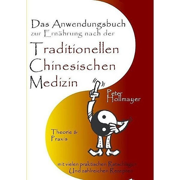 Anwendungsbuch zur Ernährung nach der Traditionellen Chinesischen Medizin, Peter Hollmayer