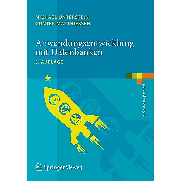 Anwendungsentwicklung mit Datenbanken / eXamen.press, Michael Unterstein, Günter Matthiessen