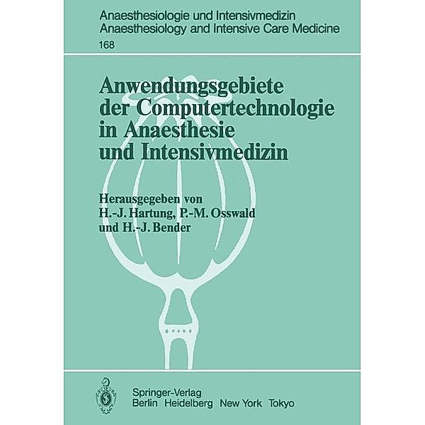 Anwendungsgebiete der Computertechnologie in Anaesthesie und Intensivmedizin / Anaesthesiologie und Intensivmedizin Anaesthesiology and Intensive Care Medicine Bd.168