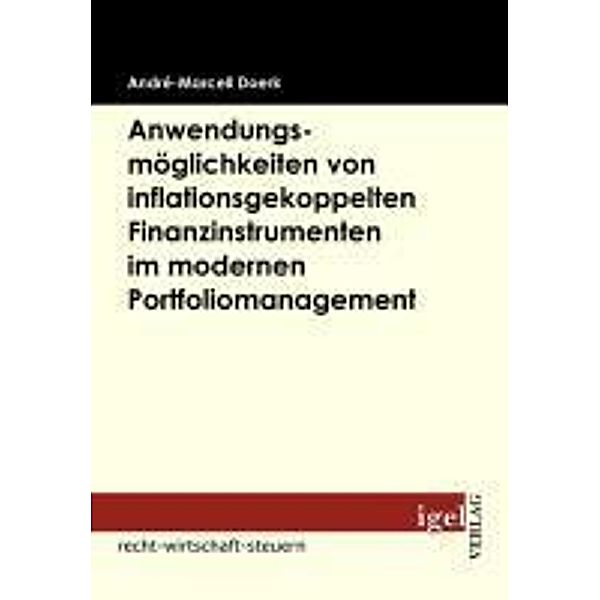 Anwendungsmöglichkeiten von inflationsgekoppelten Finanzinstrumenten im modernen Portfoliomanagement / Igel-Verlag, André-Marcell Doerk