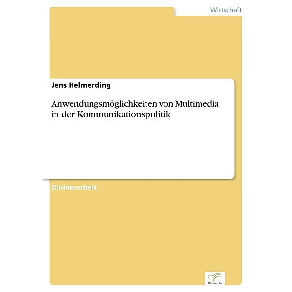 Anwendungsmöglichkeiten von Multimedia in der Kommunikationspolitik, Jens Helmerding