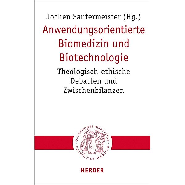 Anwendungsorientierte Biomedizin und Biotechnologie / Quaestiones disputatae Bd.323