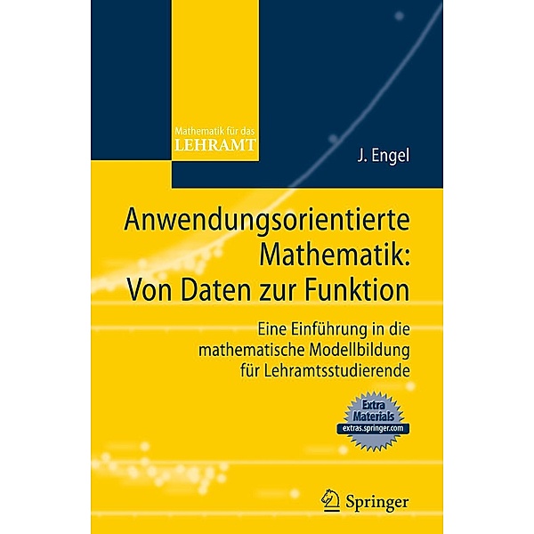 Anwendungsorientierte Mathematik: Von Daten zur Funktion. / Mathematik für das Lehramt, Joachim Engel