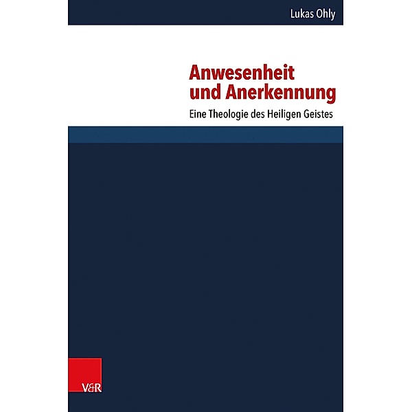 Anwesenheit und Anerkennung / Forschungen zur systematischen und ökumenischen Theologie Bd.147, Lukas Ohly
