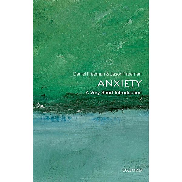 Anxiety: A Very Short Introduction / Very Short Introductions, Daniel Freeman, Jason Freeman