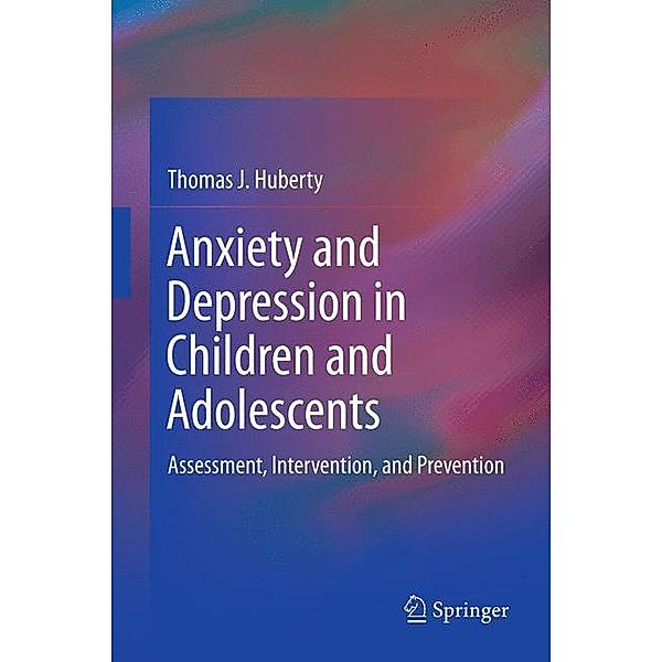Anxiety and Depression in Children and Adolescents, Thomas J. Huberty