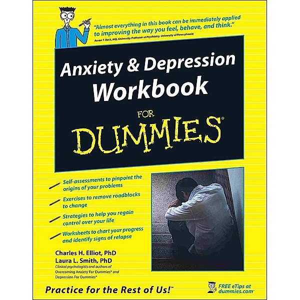 Anxiety and Depression Workbook For Dummies, Charles H. Elliott, Laura L. Smith, Aaron T. Beck