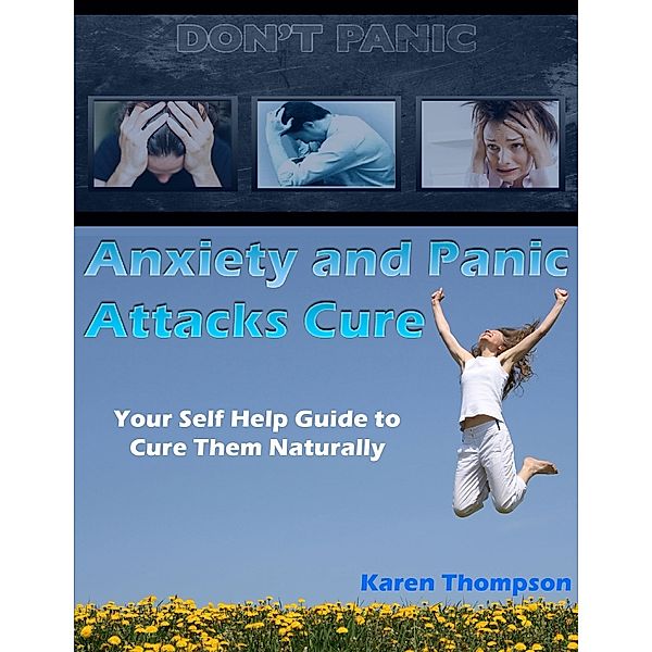 Anxiety and Panic Attacks Cure: Your Self Help Guide to Cure Them Naturally, Karen Thompson