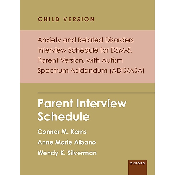 Anxiety and Related Disorders Interview Schedule for DSM-5, Child and Parent Version, with Autism Spectrum Addendum (ADIS/ASA) / Programs That Work, Connor M. Kerns, Anne Marie Albano, Wendy K. Silverman