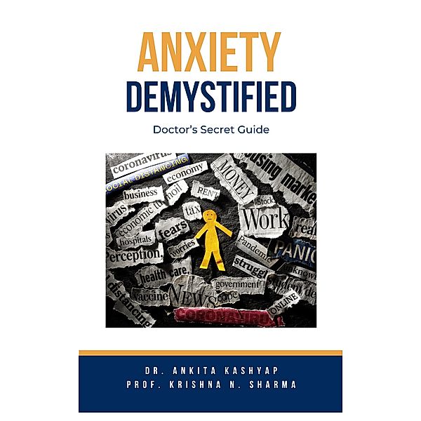 Anxiety Demystified: Doctor's Secret Guide, Ankita Kashyap, Krishna N. Sharma