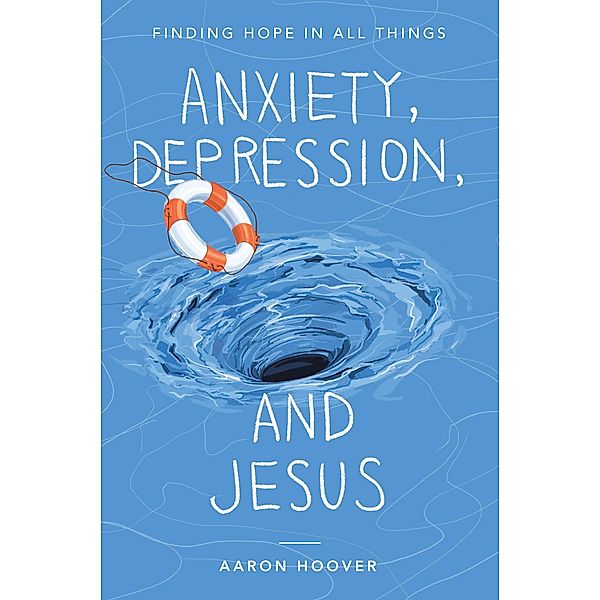 Anxiety, Depression, and Jesus, Aaron Hoover