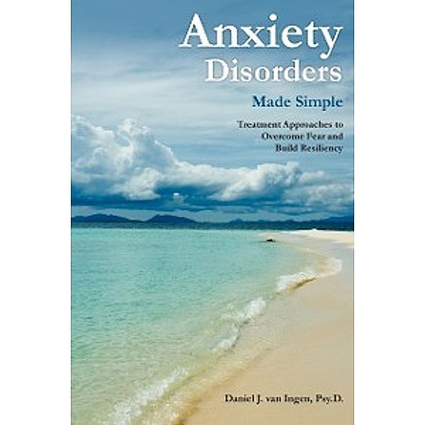 Anxiety Disorders Made Simple, Psy.D Daniel J. van Ingen