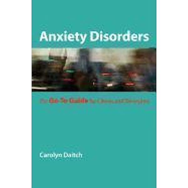 Anxiety Disorders: The Go-To Guide for Clients and Therapists, Carolyn Daitch