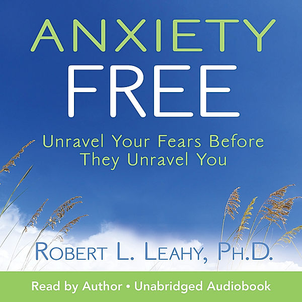 Anxiety Free, Robert L. Leahy