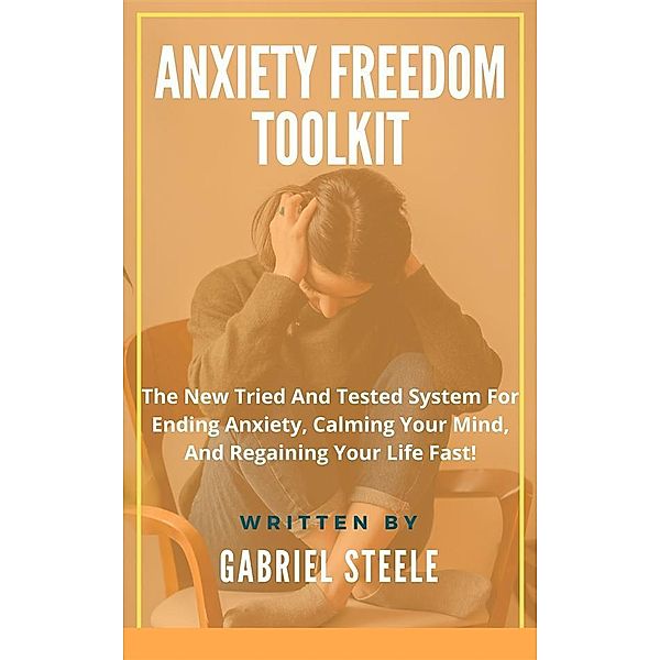 Anxiety Freedom Toolkit, Gabriel Steele