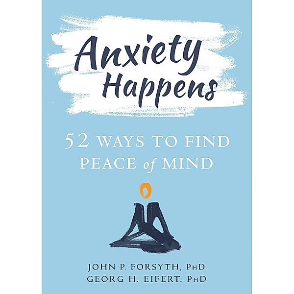 Anxiety Happens, John P. Forsyth