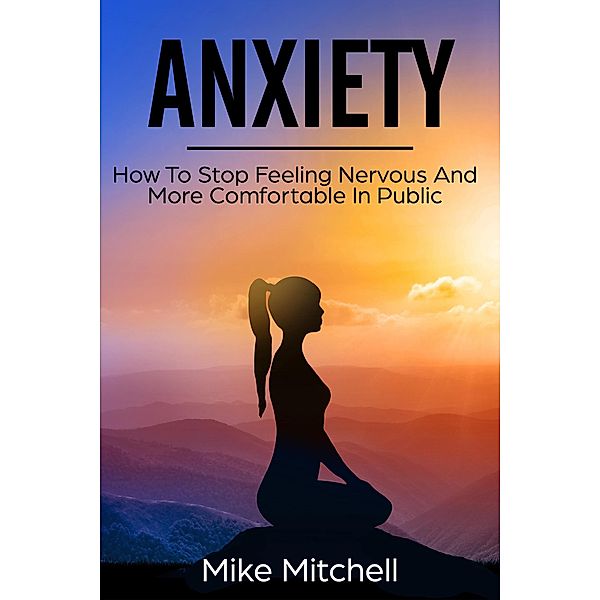 Anxiety How To Stop Feeling Nervous And More Comfortable In Public, Mike Mitchell
