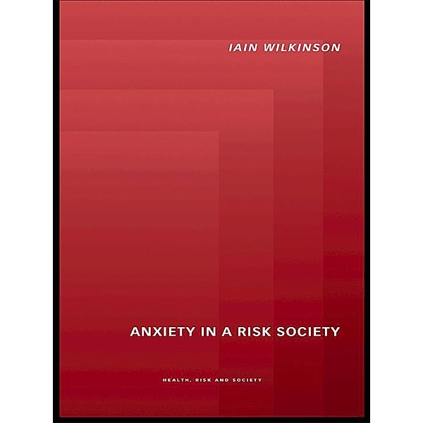 Anxiety in a 'Risk' Society, Iain Wilkinson