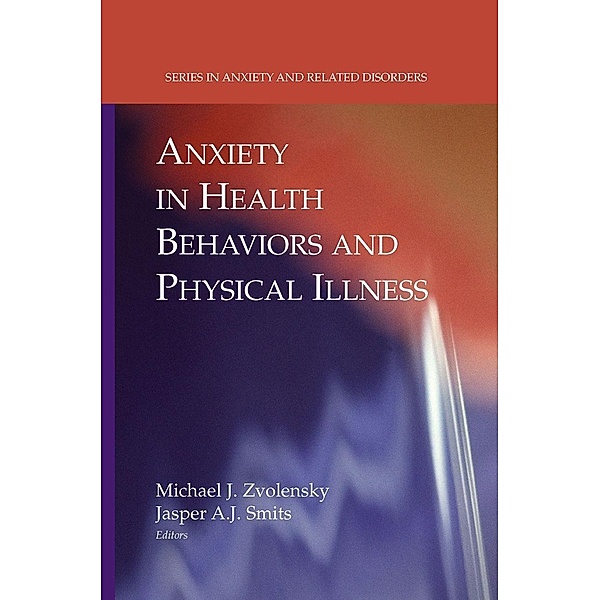 Anxiety in Health Behaviors and Physical Illness / Series in Anxiety and Related Disorders, Jasper A. J. Smits, Michael J. Zvolensky