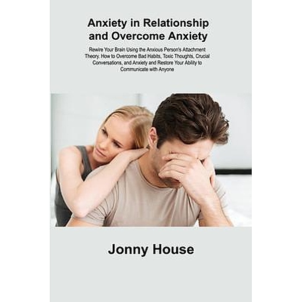 Anxiety in Relationship and Overcome Anxiety, Jommy House