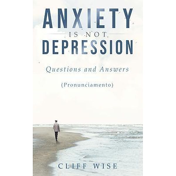 ANXIETY is not DEPRESSION / Book Vine Press, Cliff Wise