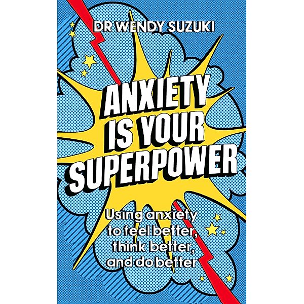 Anxiety is Your Superpower, Wendy Suzuki