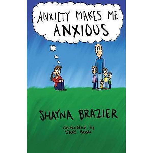 Anxiety Makes Me Anxious / Shayna Brazier, Shayna Brazier