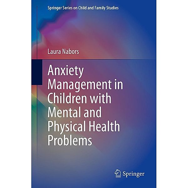 Anxiety Management in Children with Mental and Physical Health Problems / Springer Series on Child and Family Studies, Laura Nabors