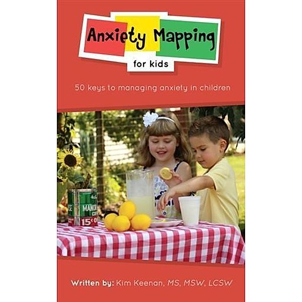 Anxiety Mapping for Kids, MS, MSW, LCSW Kim Keenan