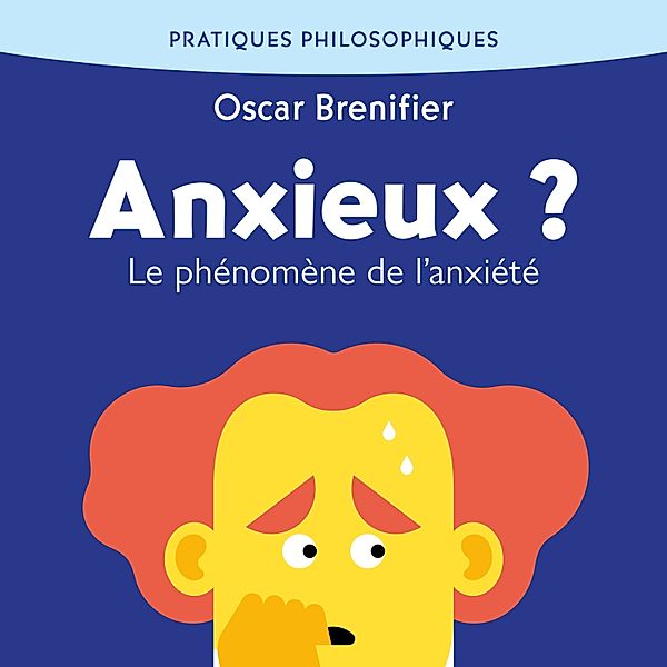 Anxieux ?, Oscar Brenifier