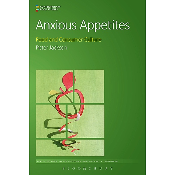 Anxious Appetites / Contemporary Food Studies: Economy, Culture and Politics, Peter Jackson