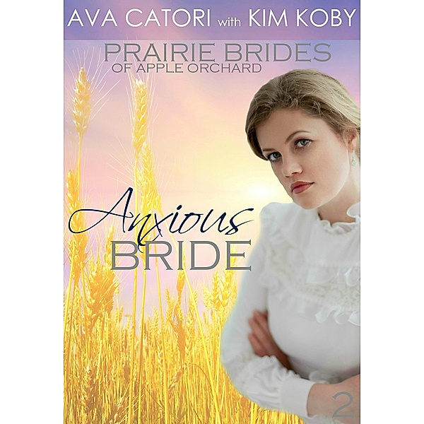 Anxious Bride (Prairie Brides of Apple Orchard, #2) / Prairie Brides of Apple Orchard, Ava Catori, Kim Koby