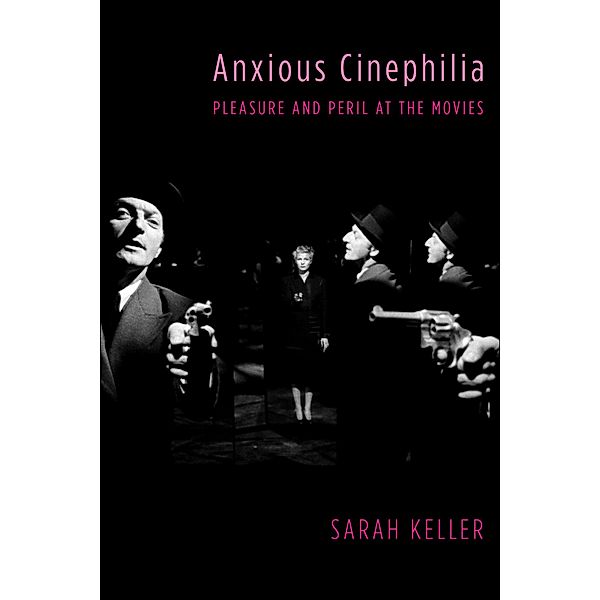 Anxious Cinephilia / Film and Culture Series, Sarah Keller