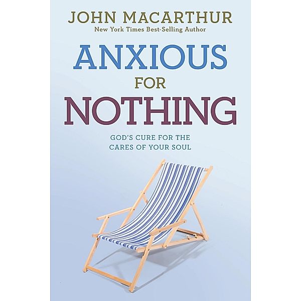 Anxious for Nothing / David C Cook, Jr. MacArthur