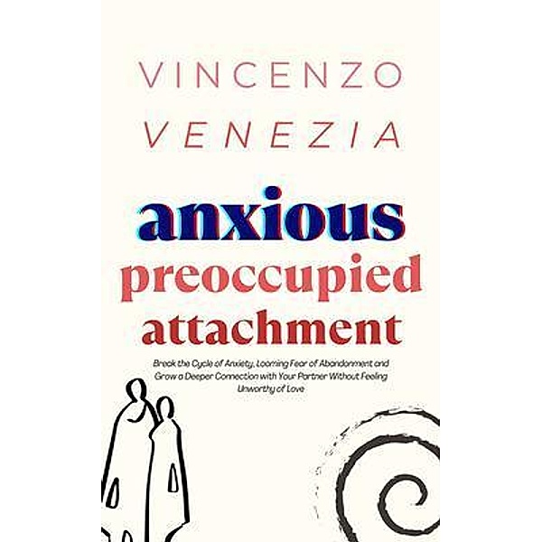 Anxious Preoccupied Attachment, Vincenzo Venezia