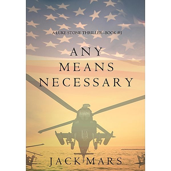 Any Means Necessary (a Luke Stone Thriller-Book #1) / A Luke Stone Thriller, Jack Mars