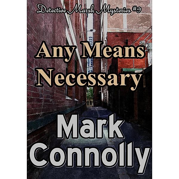 Any Means Necessary (Detective Marsh Mysteries, #9) / Detective Marsh Mysteries, Mark Connolly