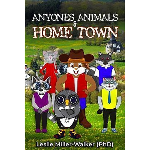 ANY ONES ANIMALS AND HOME TOWN, Leslie Miller Walker