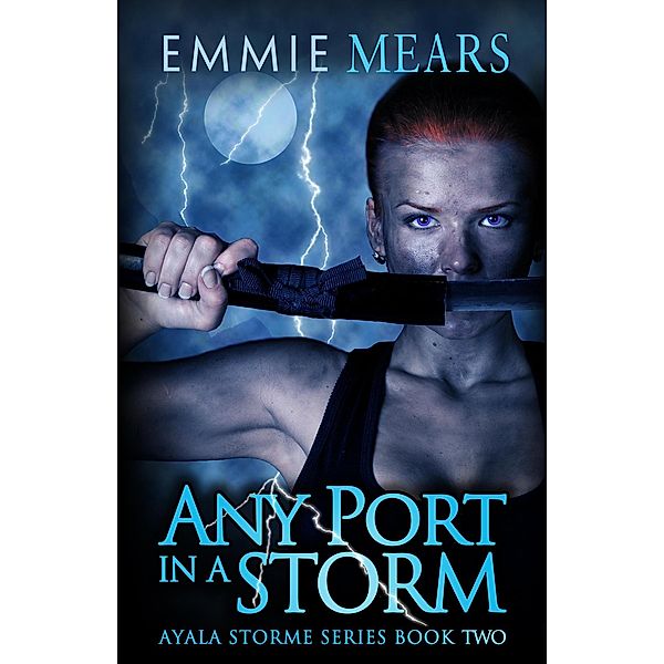 Any Port in a Storm (Ayala Storme, #2) / Ayala Storme, Emmie Mears