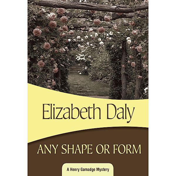 Any Shape or Form / Henry Gamadge, Elizabeth Daly