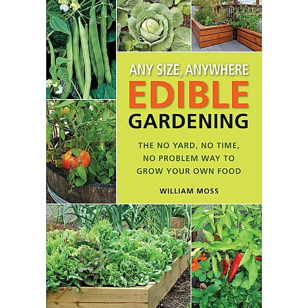 Any Size, Anywhere Edible Gardening, William Moss