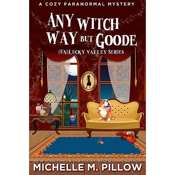 Any Witch Way But Goode: A Cozy Paranormal Mystery ((Un)Lucky Valley, #2) / (Un)Lucky Valley, Michelle M. Pillow