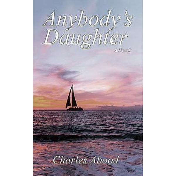 Anybody's Daughter / Charles D. Abood, Charles Abood