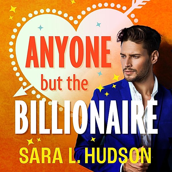 Anyone But You Series - 1 - Anyone But The Billionaire, Sara L. Hudson